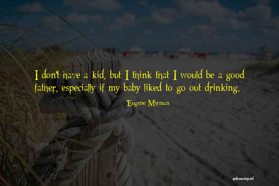 No Good Fathers Quotes By Eugene Mirman No Good Fathers Quotes By Eugene Mirman