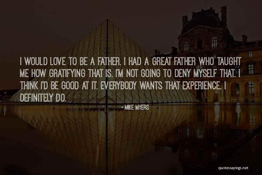 No Good Fathers Quotes By Mike Myers No Good Fathers Quotes By Mike Myers