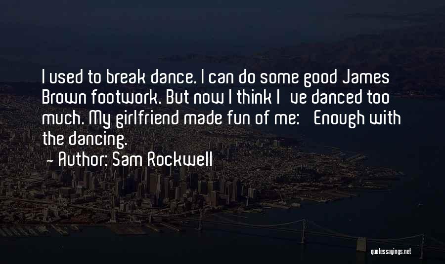 No Good Girlfriend Quotes By Sam Rockwell