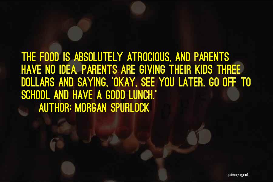 No Good Parents Quotes By Morgan Spurlock