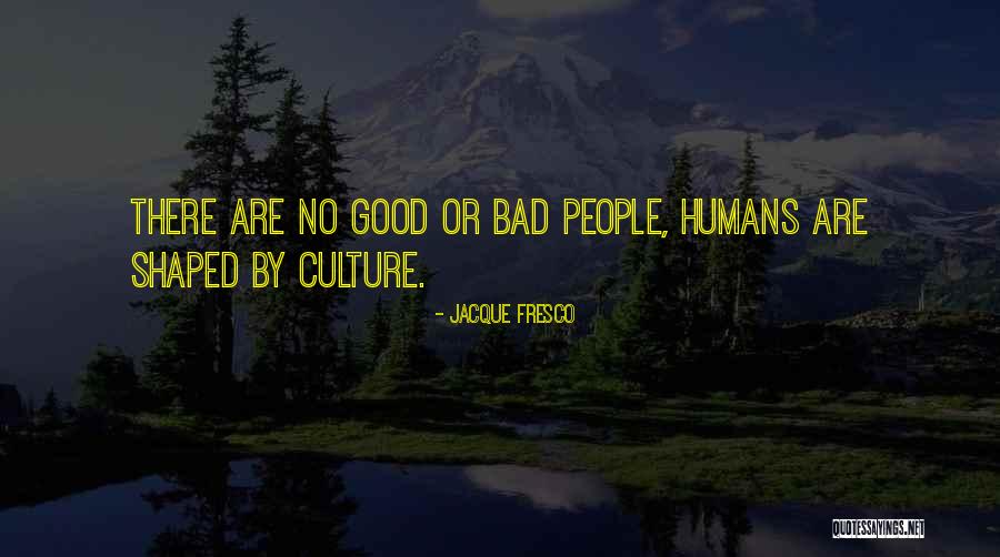 No Good Quotes By Jacque Fresco