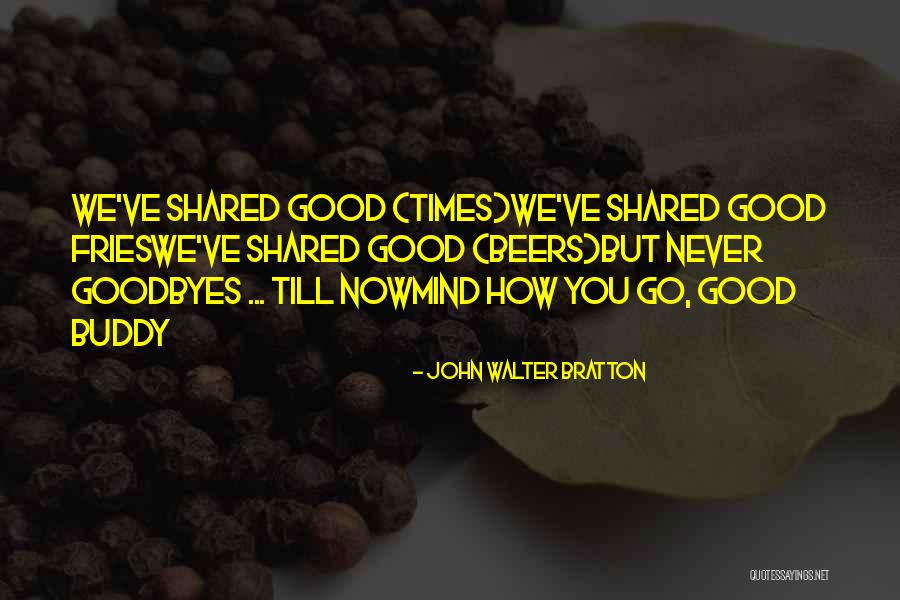 No Goodbyes Quotes By John Walter Bratton No Goodbyes Quotes By John Walter Bratton