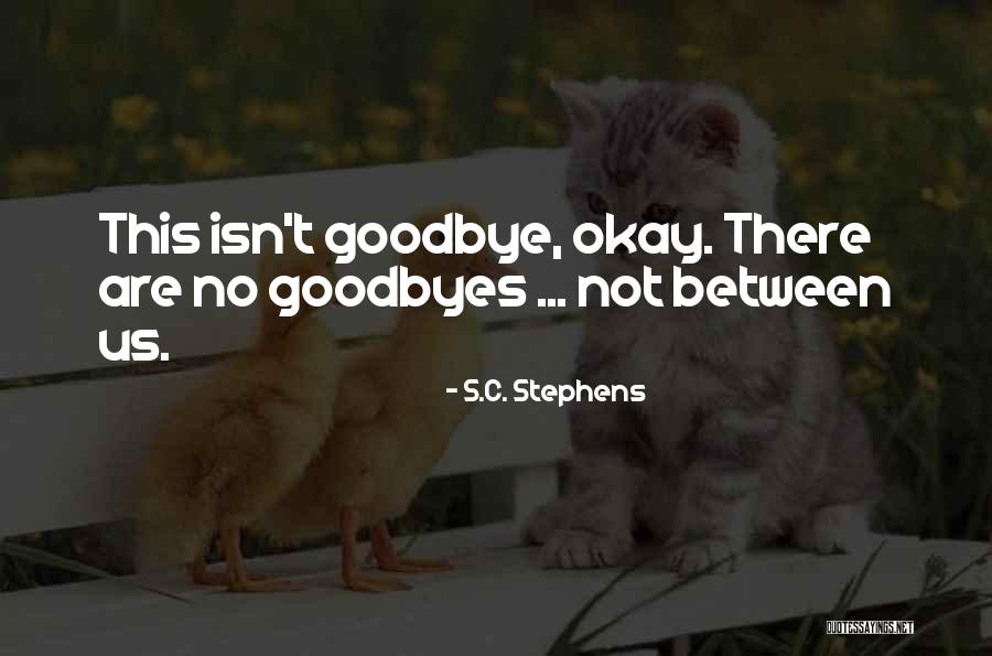 No Goodbyes Quotes By S.C. Stephens No Goodbyes Quotes By S.C. Stephens