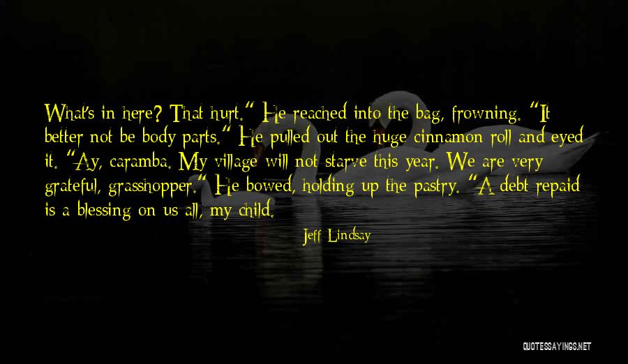No Grasshopper It Is Not Quotes By Jeff Lindsay No Grasshopper It Is Not Quotes By Jeff Lindsay