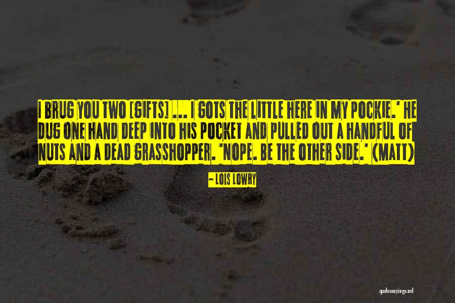 No Grasshopper It Is Not Quotes By Lois Lowry No Grasshopper It Is Not Quotes By Lois Lowry