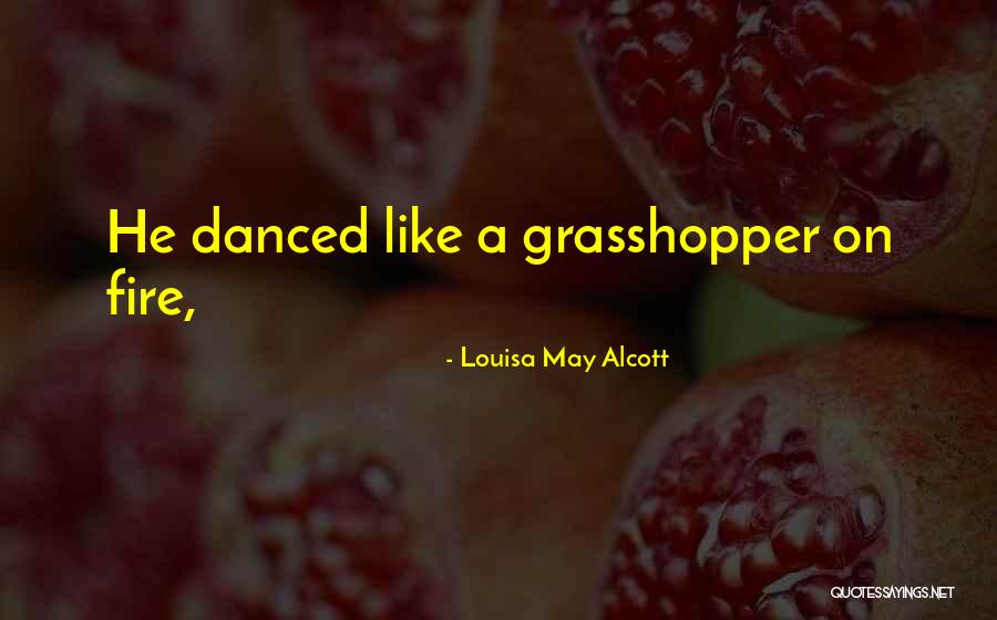 No Grasshopper It Is Not Quotes By Louisa May Alcott No Grasshopper It Is Not Quotes By Louisa May Alcott