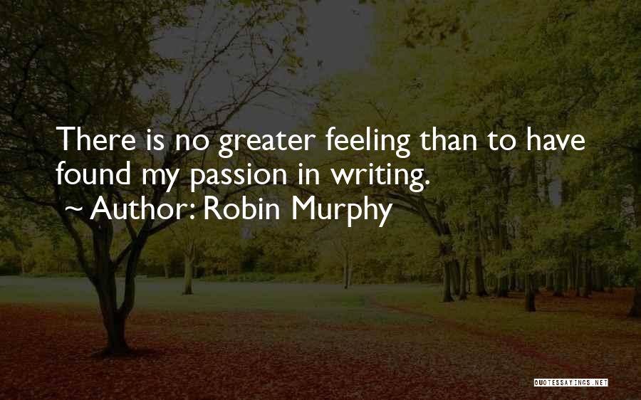 No Greater Feeling Quotes By Robin Murphy