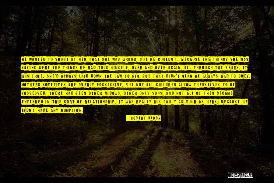 No Gumption Quotes By Robert Bloch