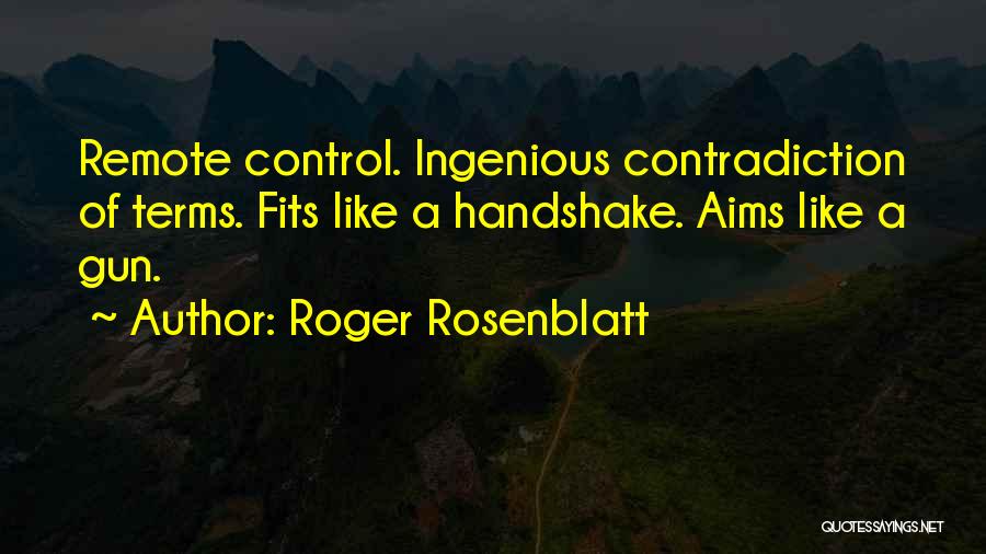 No Gun Control Quotes By Roger Rosenblatt