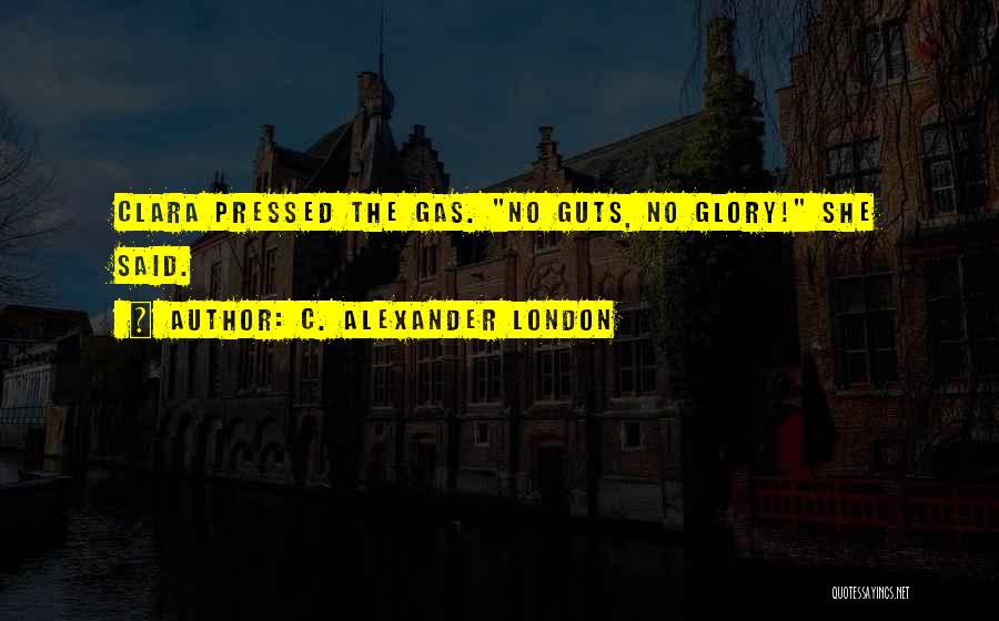 No Guts No Glory Quotes By C. Alexander London