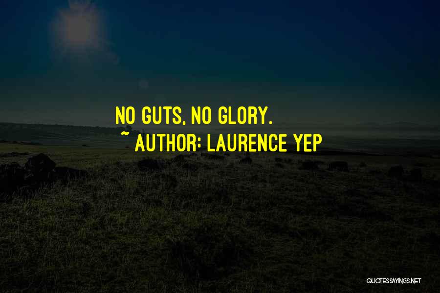 No Guts No Glory Quotes By Laurence Yep