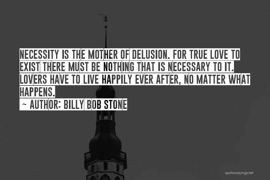 No Happily Ever After Quotes By Billy Bob Stone