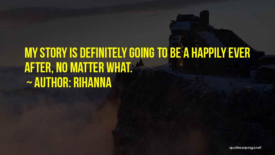 No Happily Ever After Quotes By Rihanna