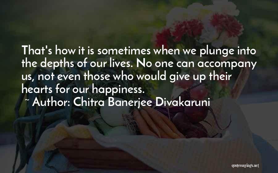 No Happiness Quotes By Chitra Banerjee Divakaruni
