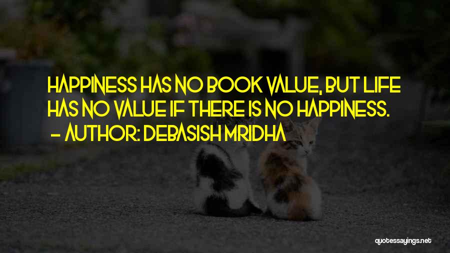 No Happiness Quotes By Debasish Mridha