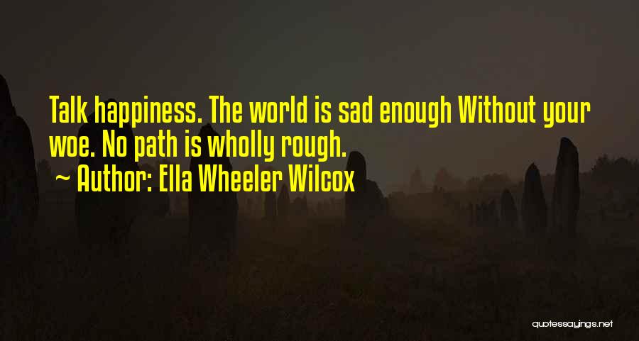 No Happiness Quotes By Ella Wheeler Wilcox