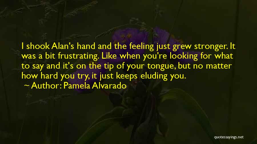 No Hard Feeling Quotes By Pamela Alvarado