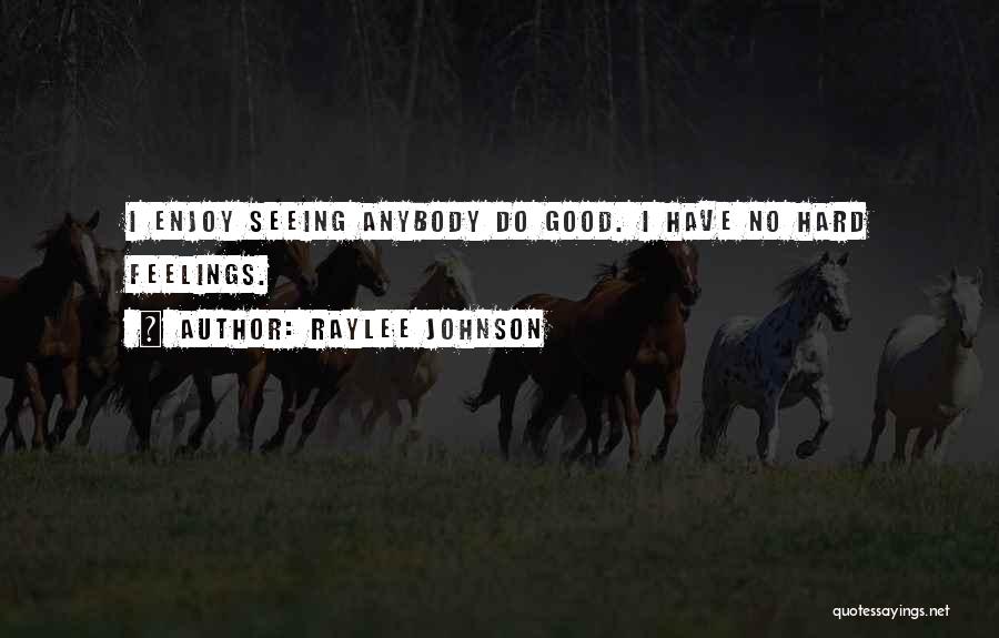 No Hard Feelings Quotes By Raylee Johnson