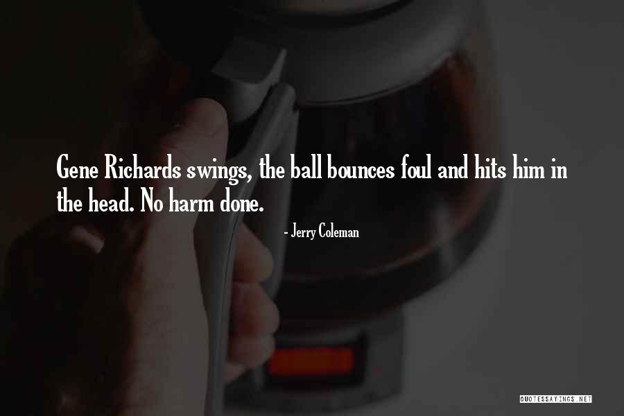 No Harm Done Quotes By Jerry Coleman No Harm Done Quotes By Jerry Coleman