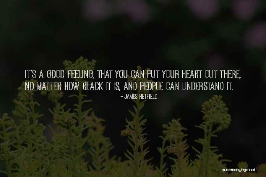 No Heart Feeling Quotes By James Hetfield