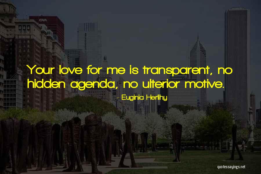 No Hidden Agenda Quotes By Euginia Herlihy