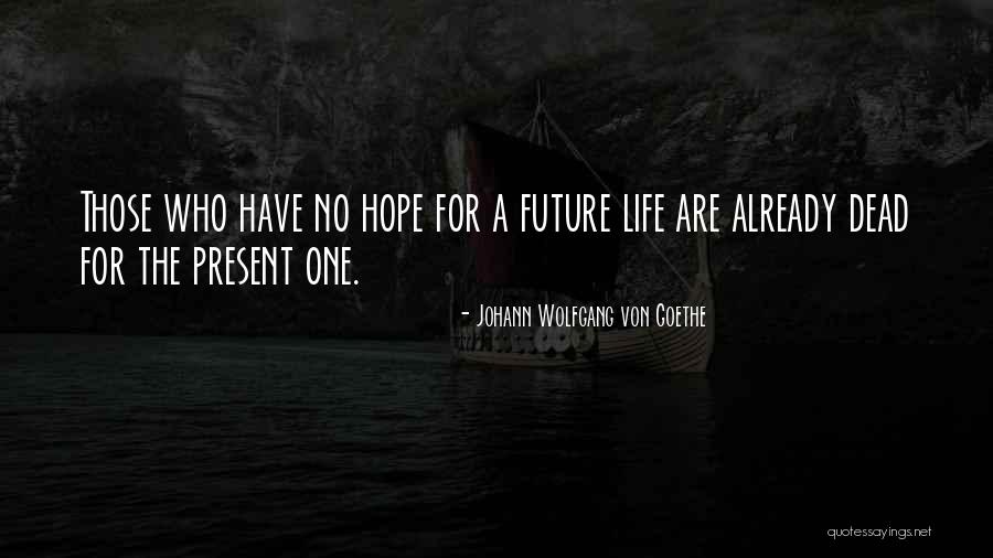 No Hope For The Future Quotes By Johann Wolfgang Von Goethe