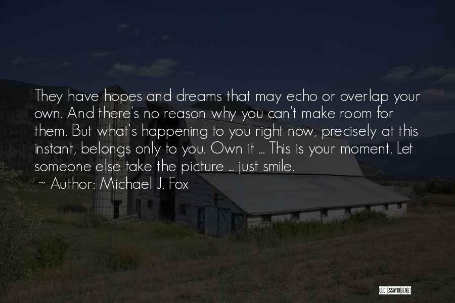 No Hopes No Dreams Quotes By Michael J. Fox