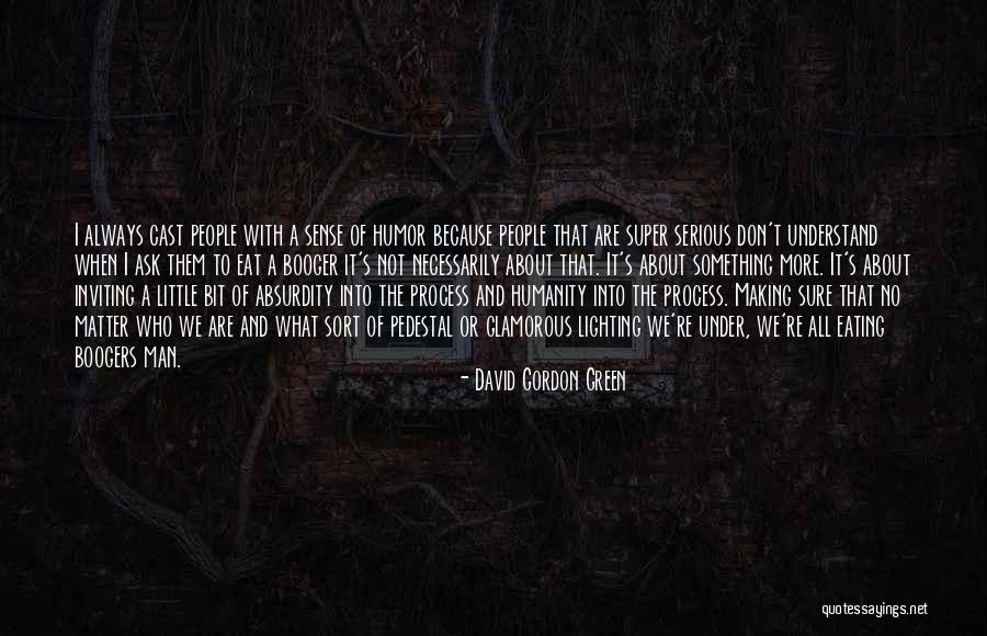 No Humanity Quotes By David Gordon Green No Humanity Quotes By David Gordon Green