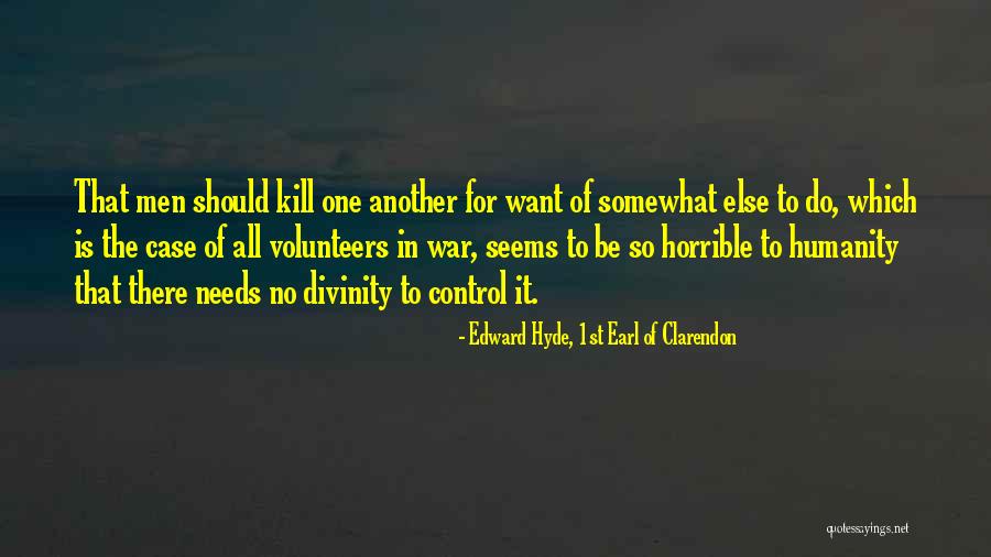 No Humanity Quotes By Edward Hyde, 1st Earl Of Clarendon No Humanity Quotes By Edward Hyde, 1st Earl Of Clarendon