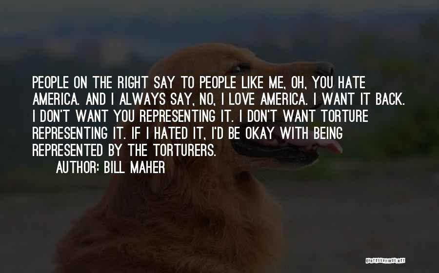 No I Don't Want You Back Quotes By Bill Maher