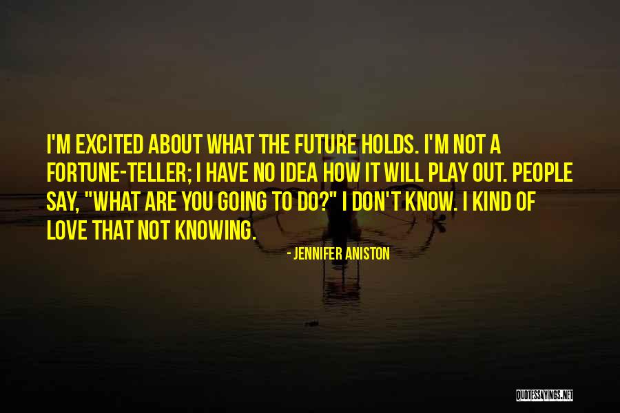 No Idea About Future Quotes By Jennifer Aniston