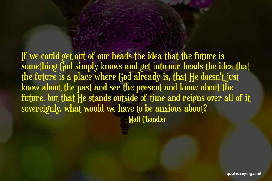 No Idea About Future Quotes By Matt Chandler No Idea About Future Quotes By Matt Chandler