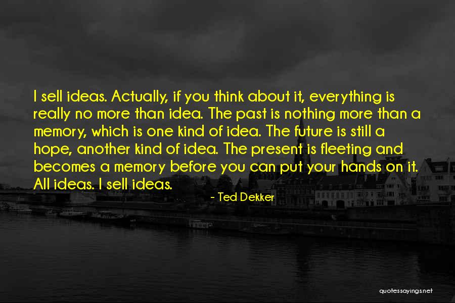 No Idea About Future Quotes By Ted Dekker