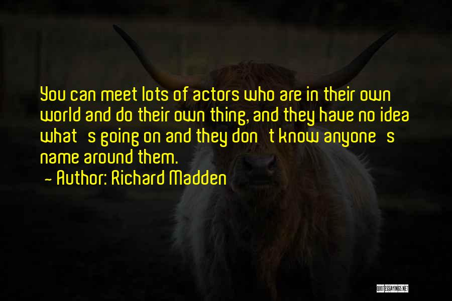 No Idea Quotes By Richard Madden