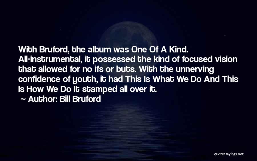 No Ifs And Buts Quotes By Bill Bruford