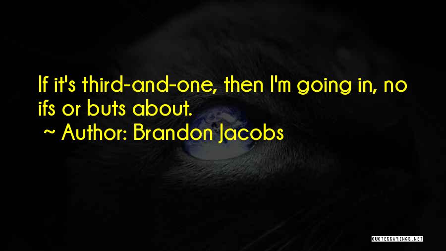 No Ifs And Buts Quotes By Brandon Jacobs