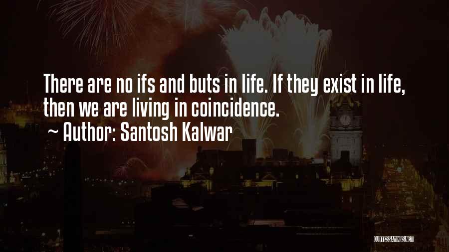 No Ifs And Buts Quotes By Santosh Kalwar