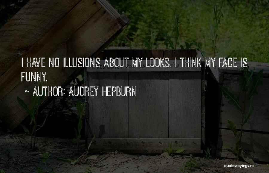 No Illusions Quotes By Audrey Hepburn