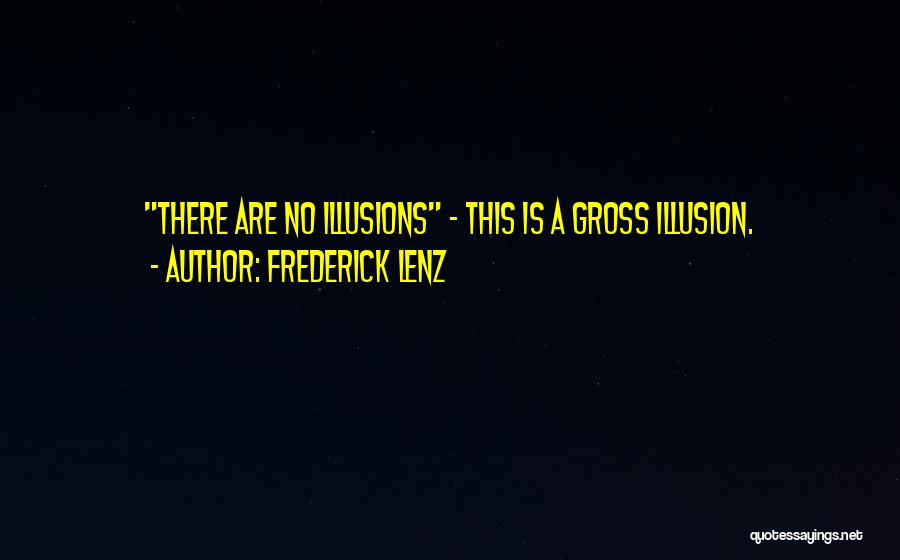 No Illusions Quotes By Frederick Lenz