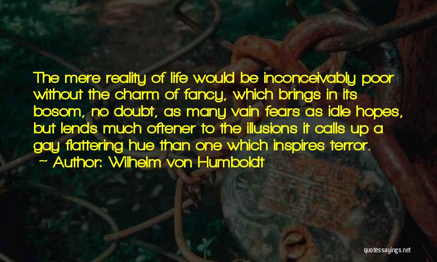 No Illusions Quotes By Wilhelm Von Humboldt