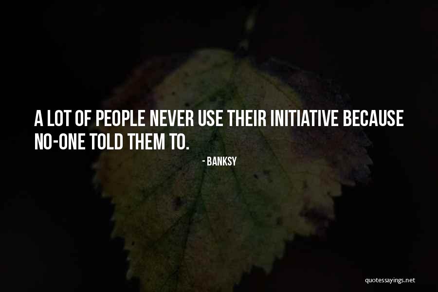 No Initiative Quotes By Banksy