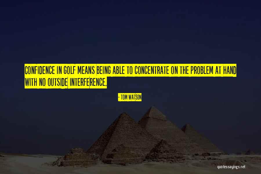 No Interference Quotes By Tom Watson No Interference Quotes By Tom Watson