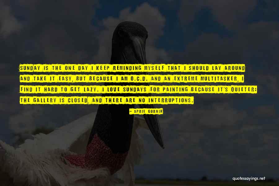 No Interruptions Quotes By April Gornik No Interruptions Quotes By April Gornik