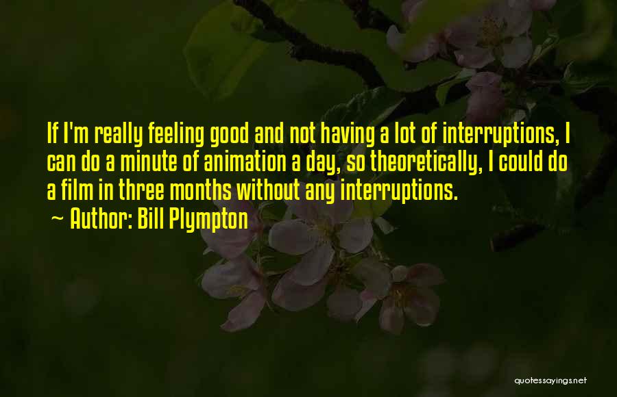 No Interruptions Quotes By Bill Plympton