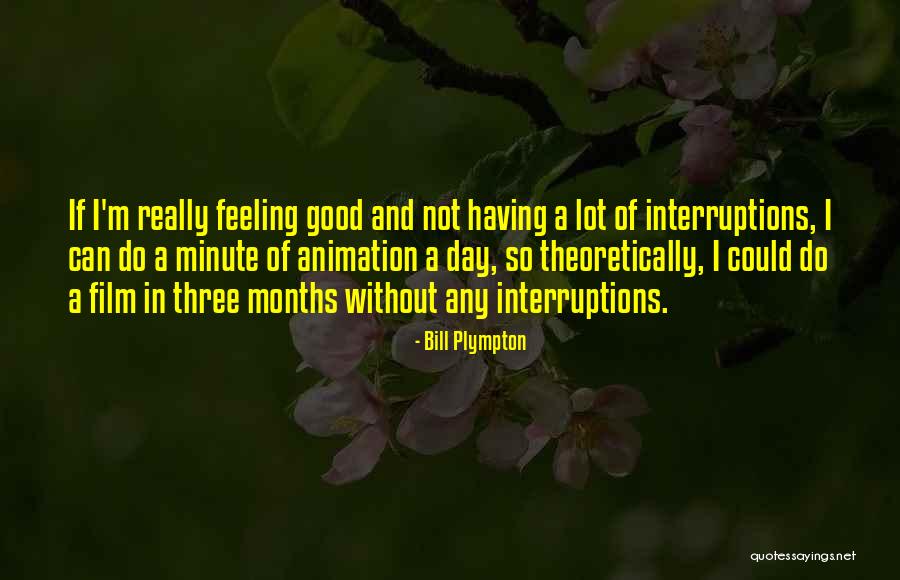 No Interruptions Quotes By Bill Plympton No Interruptions Quotes By Bill Plympton