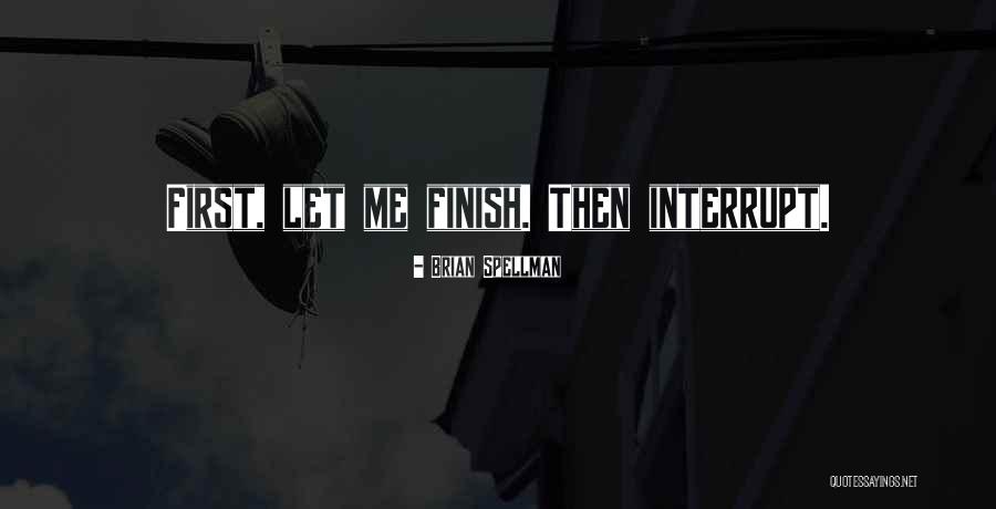 No Interruptions Quotes By Brian Spellman No Interruptions Quotes By Brian Spellman