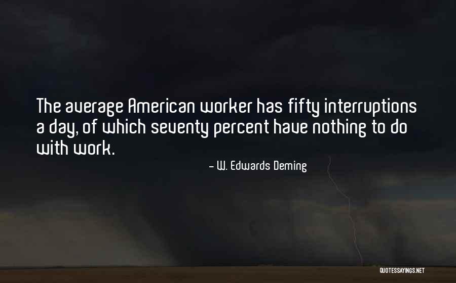 No Interruptions Quotes By W. Edwards Deming No Interruptions Quotes By W. Edwards Deming