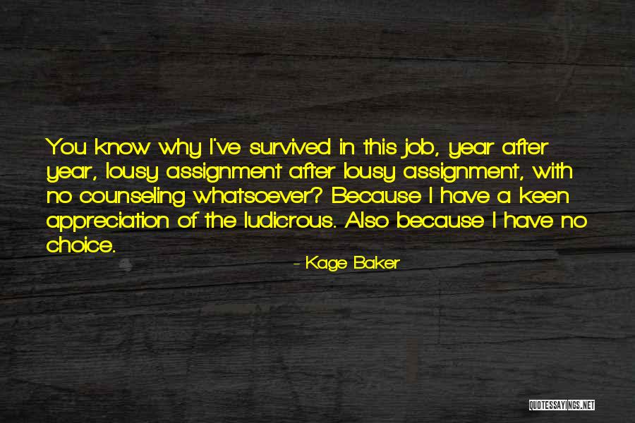 No Job Appreciation Quotes By Kage Baker No Job Appreciation Quotes By Kage Baker