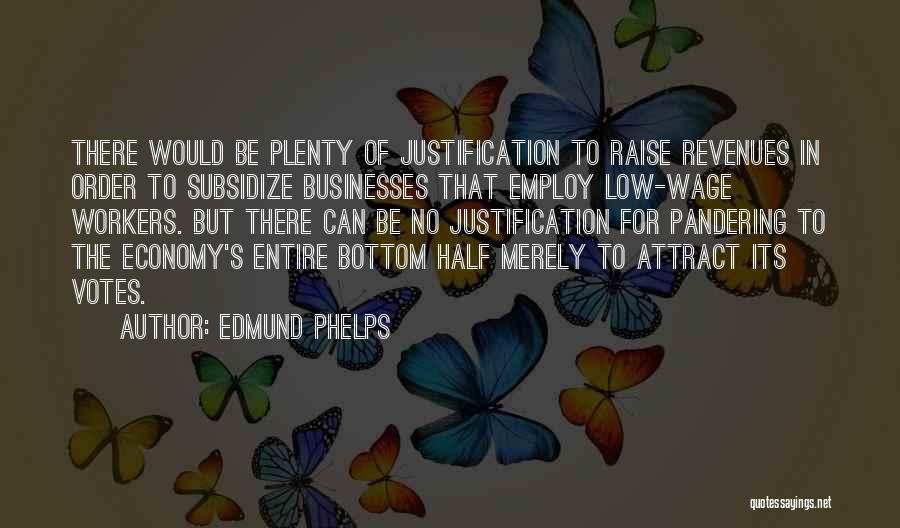 No Justification Quotes By Edmund Phelps