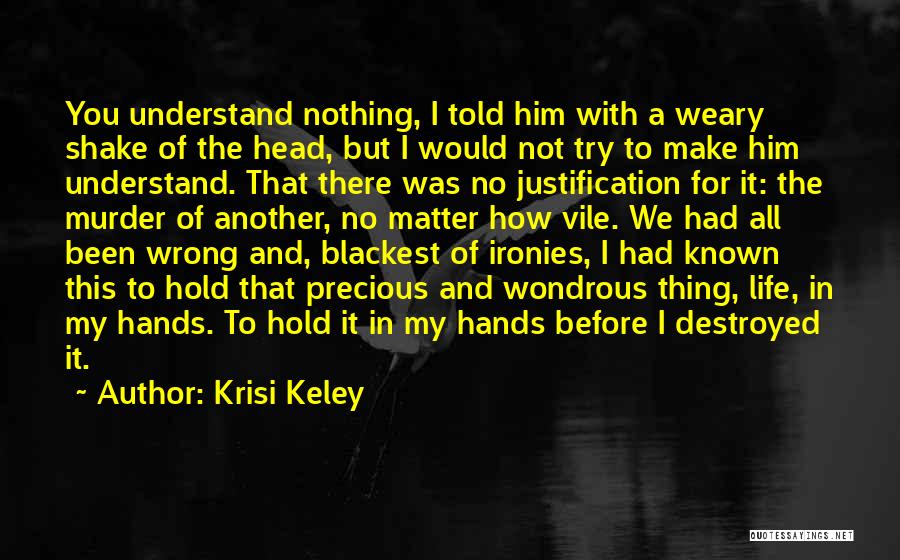 No Justification Quotes By Krisi Keley
